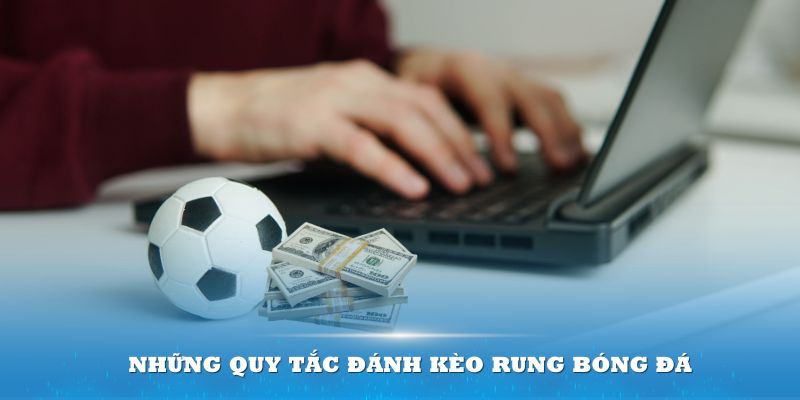 Những quy tắc đánh kèo rung bóng đá