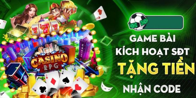 Game Bài Kích Hoạt SDT Tặng Tiền Nhận Quà lớn Ngày Hôm Nay